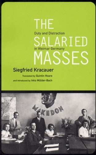 The Salaried Masses:Duty and Distraction in Weimar Germany